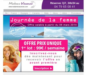la newsletter correspondant à l'offre journée de la femme - madame vacances pour 2014 mentionne bien des prix à 99 euros