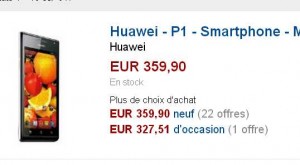 Smartphone Ascend P1 d’Huawei qui revient à moins de 310 euros