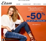 Etam : deuxieme pantalons, jeans à 50 pourcent
