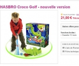 11 euros le jouet CrocoGolf port inclu (20 – 25 euros ailleurs )